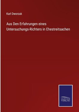 Aus Den Erfahrungen eines Untersuchungs-Richters in Ehestreitsachen