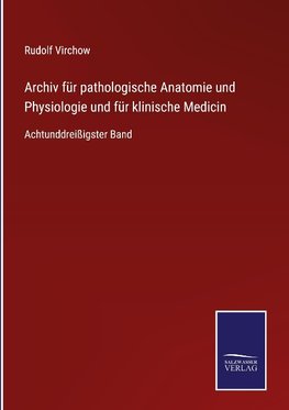 Archiv für pathologische Anatomie und Physiologie und für klinische Medicin