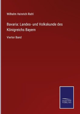 Bavaria: Landes- und Volkskunde des Königreichs Bayern