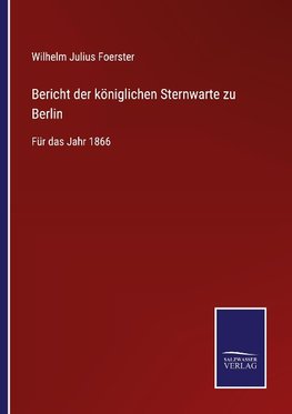 Bericht der königlichen Sternwarte zu Berlin