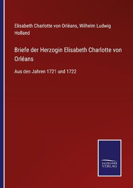 Briefe der Herzogin Elisabeth Charlotte von Orléans