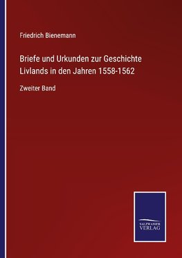 Briefe und Urkunden zur Geschichte Livlands in den Jahren 1558-1562