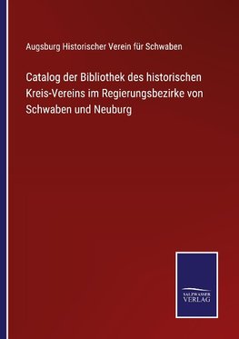 Catalog der Bibliothek des historischen Kreis-Vereins im Regierungsbezirke von Schwaben und Neuburg