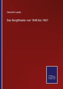 Das Burgtheater von 1848 bis 1867