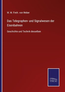 Das Telegraphen- und Signalwesen der Eisenbahnen