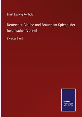 Deutscher Glaube und Brauch im Spiegel der heidnischen Vorzeit