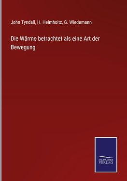 Die Wärme betrachtet als eine Art der Bewegung