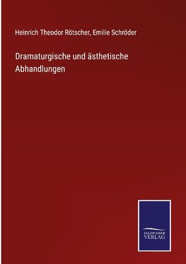 Dramaturgische und ästhetische Abhandlungen