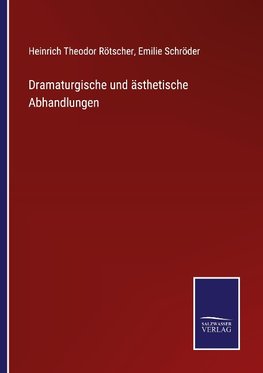 Dramaturgische und ästhetische Abhandlungen