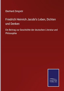 Friedrich Heinrich Jacobi's Leben, Dichten und Denken