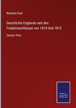 Geschichte Englands seit den Friedensschlüssen von 1814 Und 1815