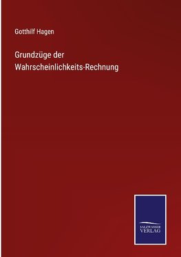 Grundzüge der Wahrscheinlichkeits-Rechnung