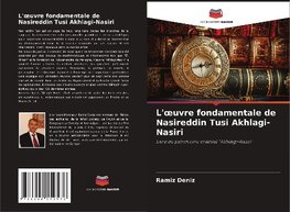 L'oeuvre fondamentale de Nasireddin Tusi Akhlagi-Nasiri