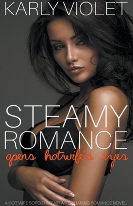 Steamy Romance Opens Hotwife's Eyes - A Hot Wife Sordid Affair Wife Sharing Romance Novel