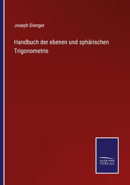 Handbuch der ebenen und sphärischen Trigonometrie