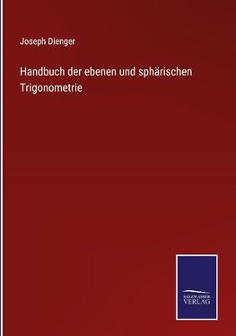 Handbuch der ebenen und sphärischen Trigonometrie