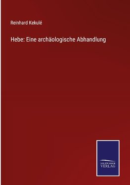 Hebe: Eine archäologische Abhandlung