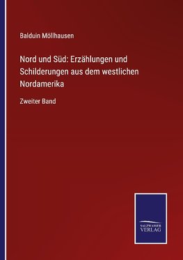 Nord und Süd: Erzählungen und Schilderungen aus dem westlichen Nordamerika