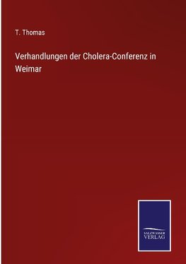 Verhandlungen der Cholera-Conferenz in Weimar