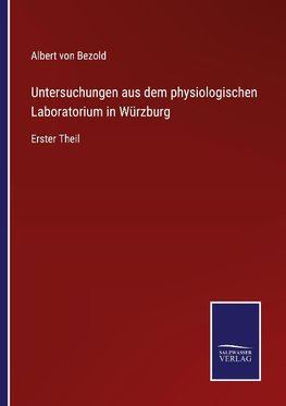 Untersuchungen aus dem physiologischen Laboratorium in Würzburg