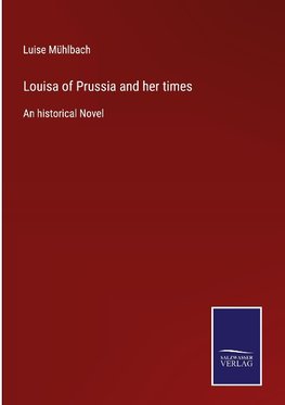 Louisa of Prussia and her times