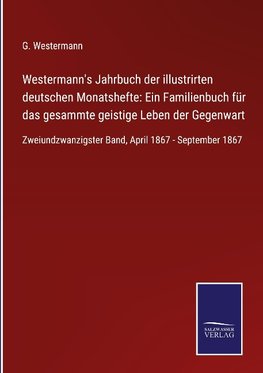 Westermann's Jahrbuch der illustrirten deutschen Monatshefte: Ein Familienbuch für das gesammte geistige Leben der Gegenwart