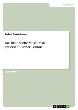 Das historische Museum als außerschulischer Lernort