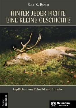 Hinter jeder Fichte eine kleine Geschichte Band 3. agdliches von Rehwild und Hirschen