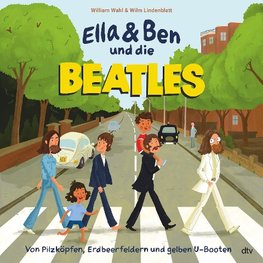 Ella & Ben und die Beatles - Von Pilzköpfen, Erdbeerfeldern und gelben U-Booten