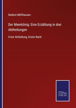 Der Meerkönig: Eine Erzählung in drei Abtheilungen