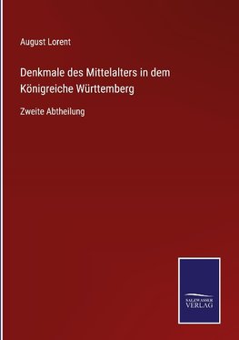 Denkmale des Mittelalters in dem Königreiche Württemberg