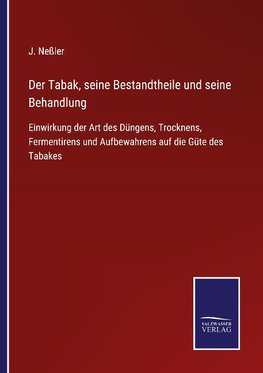 Der Tabak, seine Bestandtheile und seine Behandlung