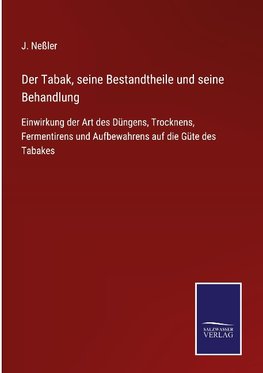 Der Tabak, seine Bestandtheile und seine Behandlung