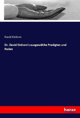 Dr. David Einhorn's ausgewählte Predigten und Reden