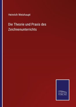 Die Theorie und Praxis des Zeichnenunterrichts