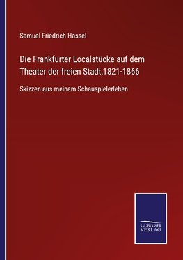 Die Frankfurter Localstücke auf dem Theater der freien Stadt,1821-1866