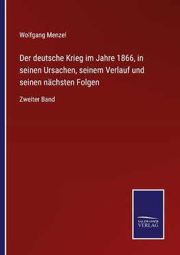 Der deutsche Krieg im Jahre 1866, in seinen Ursachen, seinem Verlauf und seinen nächsten Folgen