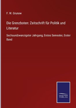 Die Grenzboten: Zeitschrift für Politik und Literatur