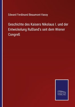 Geschichte des Kaisers Nikolaus I. und der Entwickelung Rußland's seit dem Wiener Congreß