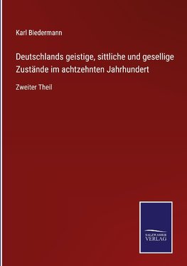 Deutschlands geistige, sittliche und gesellige Zustände im achtzehnten Jahrhundert