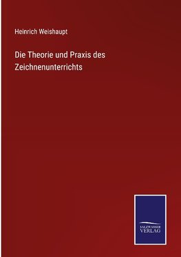 Die Theorie und Praxis des Zeichnenunterrichts