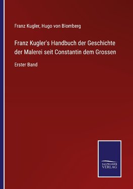 Franz Kugler's Handbuch der Geschichte der Malerei seit Constantin dem Grossen