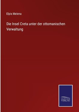 Die Insel Creta unter der ottomanischen Verwaltung