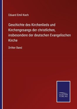 Geschichte des Kirchenlieds und Kirchengesangs der christlichen, insbesondere der deutschen Evangelischen Kirche