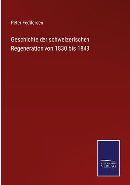 Geschichte der schweizerischen Regeneration von 1830 bis 1848