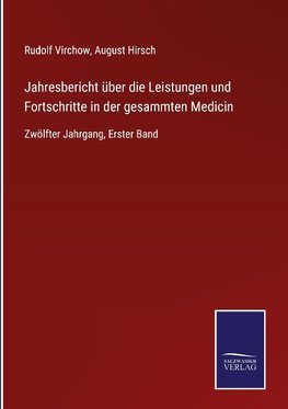 Jahresbericht über die Leistungen und Fortschritte in der gesammten Medicin