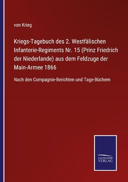 Kriegs-Tagebuch des 2. Westfälischen Infanterie-Regiments Nr. 15 (Prinz Friedrich der Niederlande) aus dem Feldzuge der Main-Armee 1866