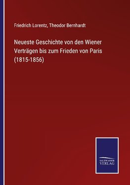 Neueste Geschichte von den Wiener Verträgen bis zum Frieden von Paris (1815-1856)