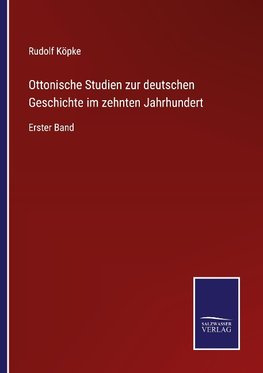 Ottonische Studien zur deutschen Geschichte im zehnten Jahrhundert