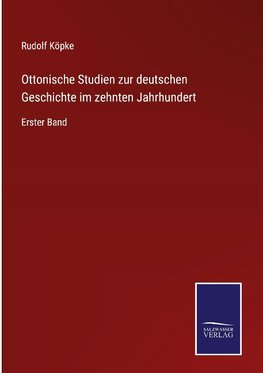 Ottonische Studien zur deutschen Geschichte im zehnten Jahrhundert